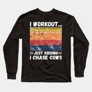 I workout... just kidding I chase cows Long Sleeve T-Shirt